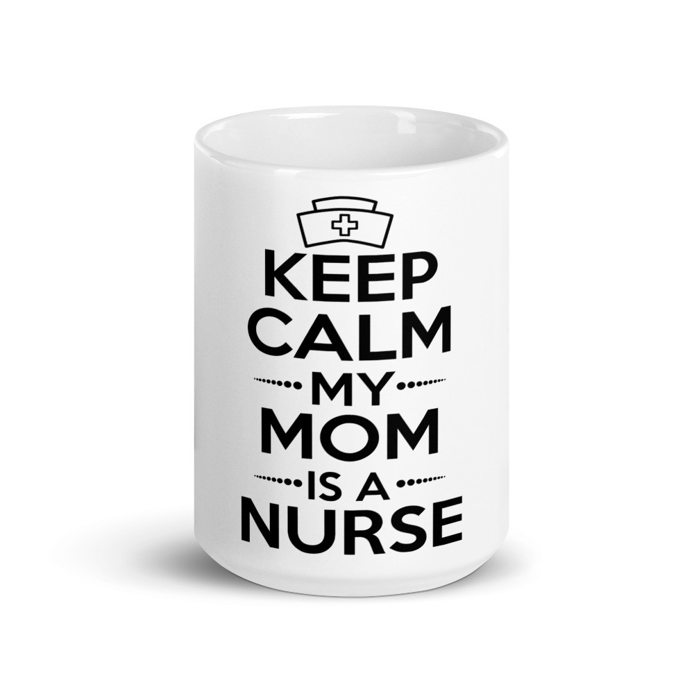 Keep Calm My Mom Is A Nurse White Glossy Mug