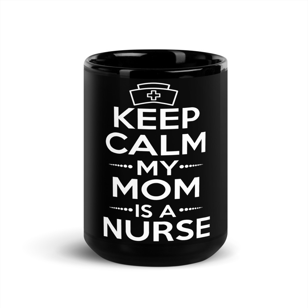 Keep Calm My Mom Is A Nurse Black Glossy Mug
