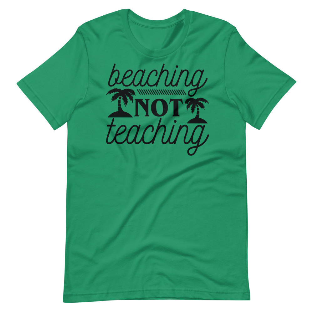 Beaching Not Teaching Teacher UniSex T-Shirt