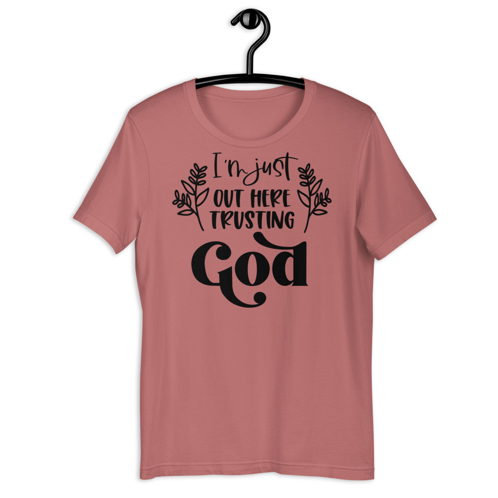 I'm Just Out Here Trusting Jesus Christian UniSex T-Shirt