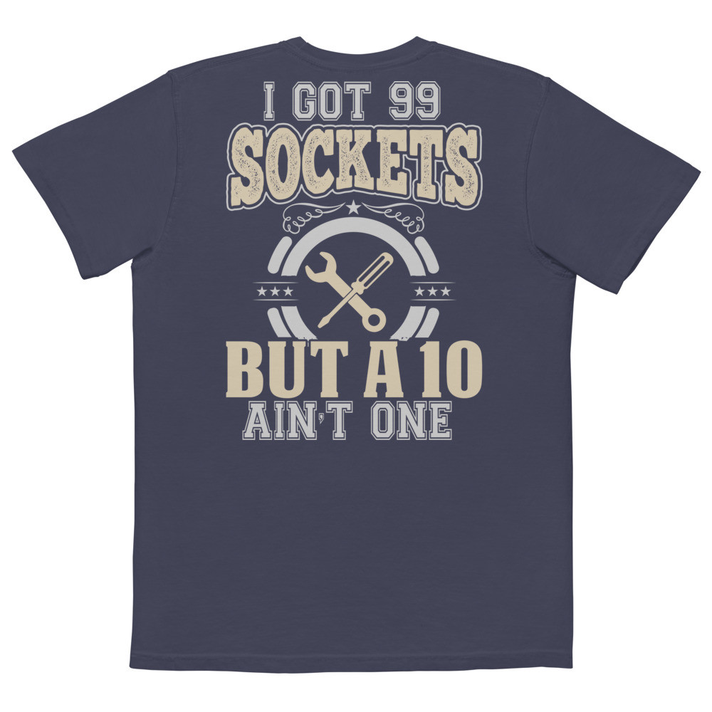 I got 99 Sockets But A 10 Ain't One Unisex garment-dyed pocket t-shirt Back Design