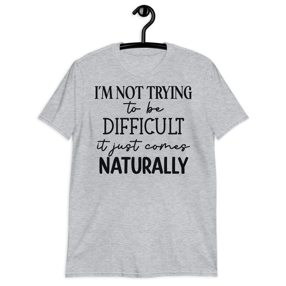 I'm Not Trying To Be Difficult Short-Sleeve Unisex T-Shirt