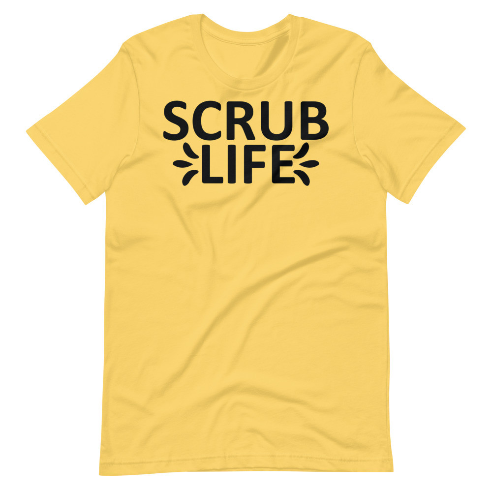 Scrub Life Nurse UniSex T-Shirt