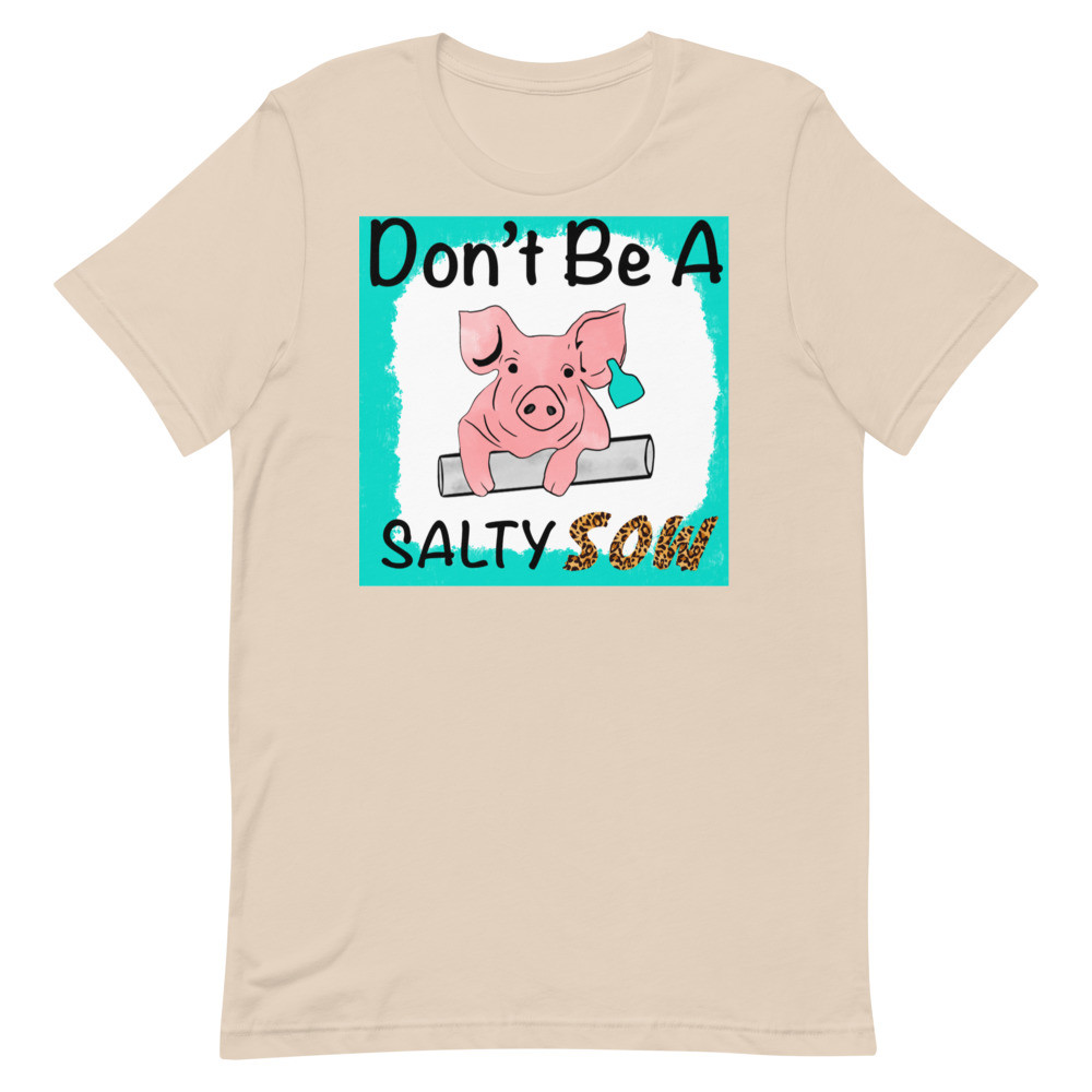 Don't Be A Salty Sow Unisex t-shirt