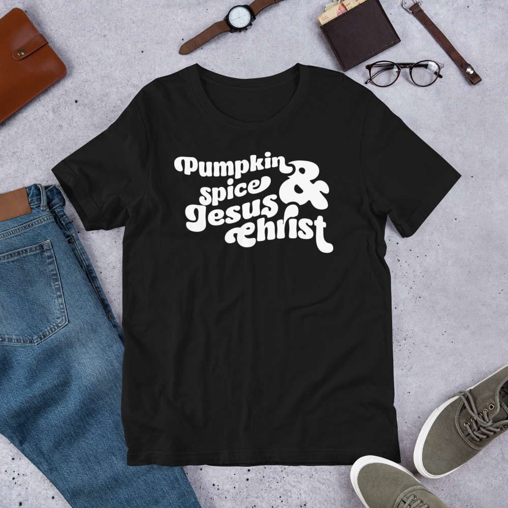 Pumpkin Spice & Jesus Christ Fall Unisex t-shirt (White Print)