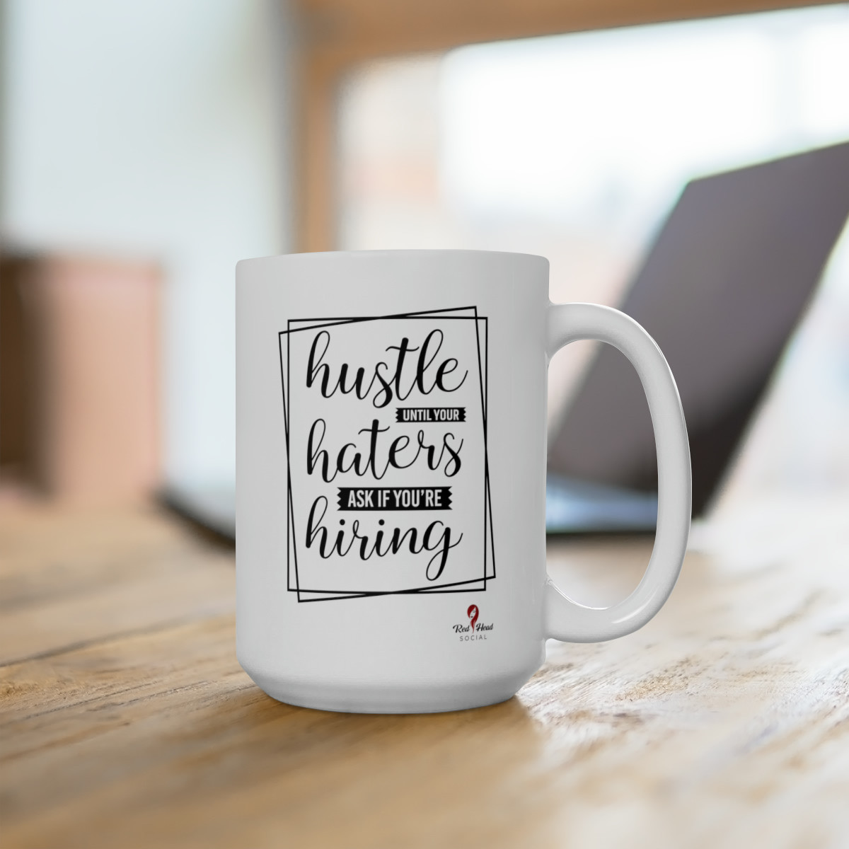 Hustle Until Your Haters Ask If Your Hiring - Ceramic Mug 15oz