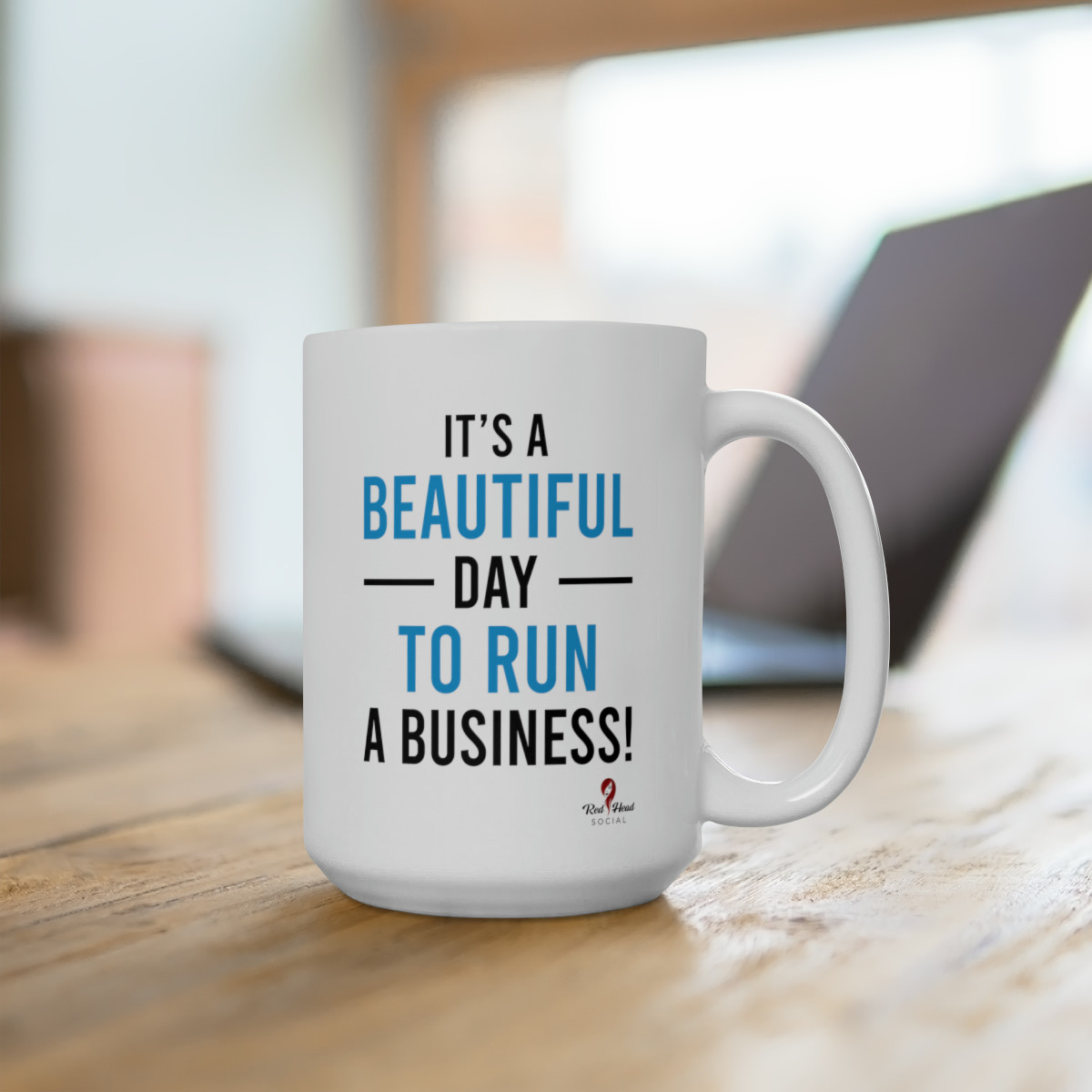 It's A Beautiful Day To Run A Business - Ceramic Mug 15oz