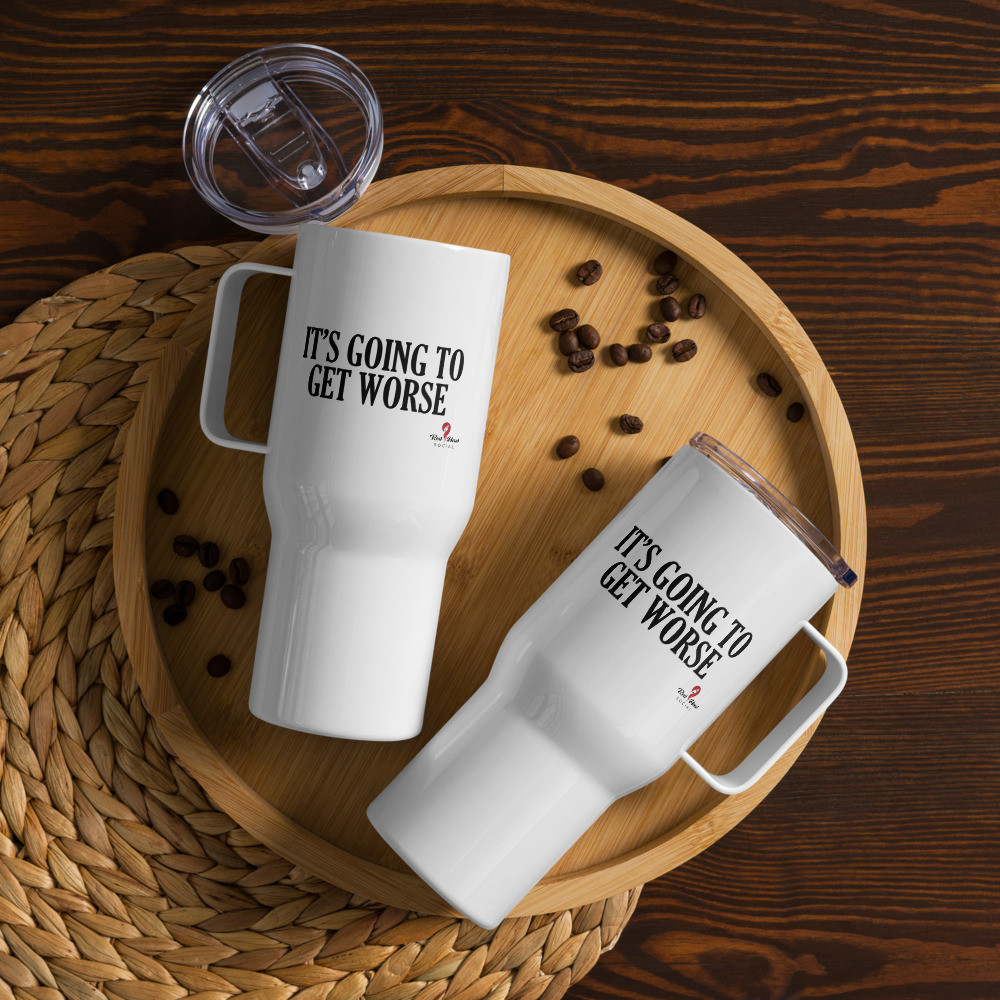 It's Going To Get Worse - Travel mug with a handle