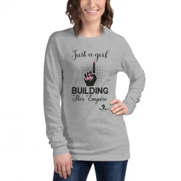 Just A Girl Building Her Empire - Unisex Long Sleeve Tee