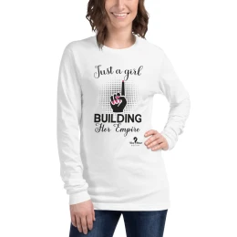 Just A Girl Building Her Empire - Unisex Long Sleeve Tee