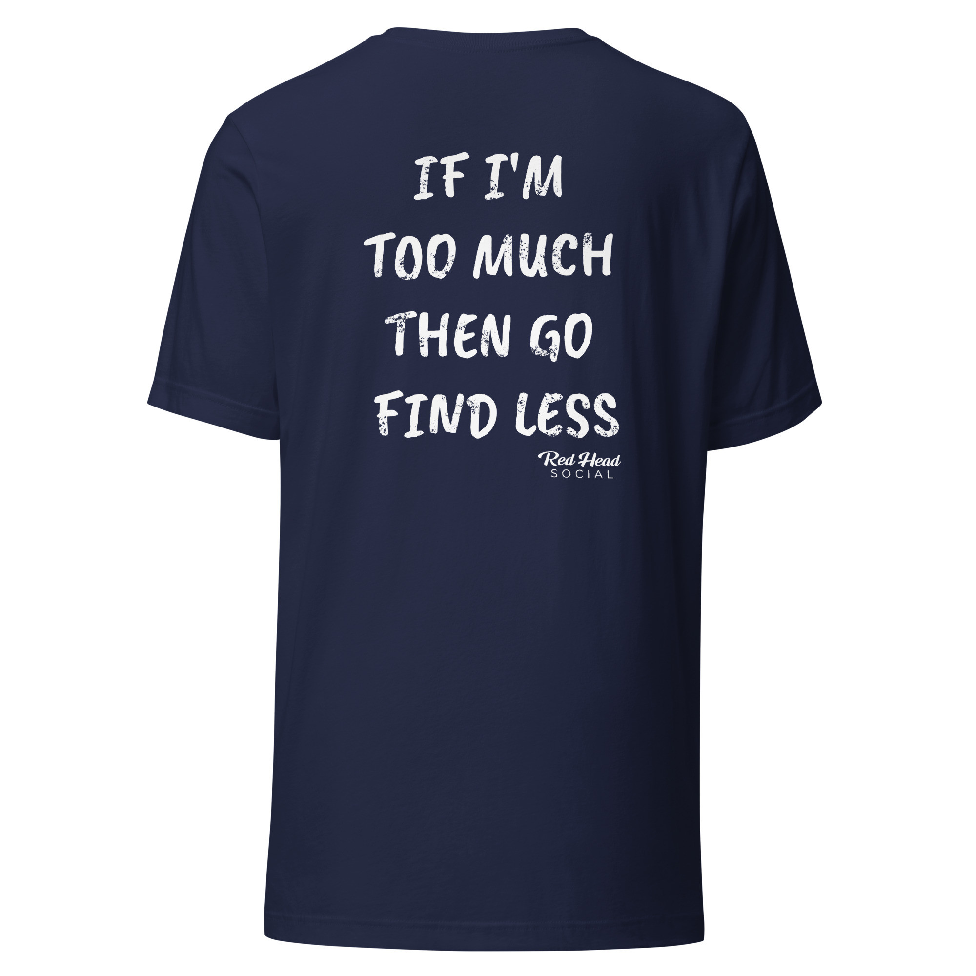If I'm Too Much Then Go Find Less - Unisex Short Sleeve Tee