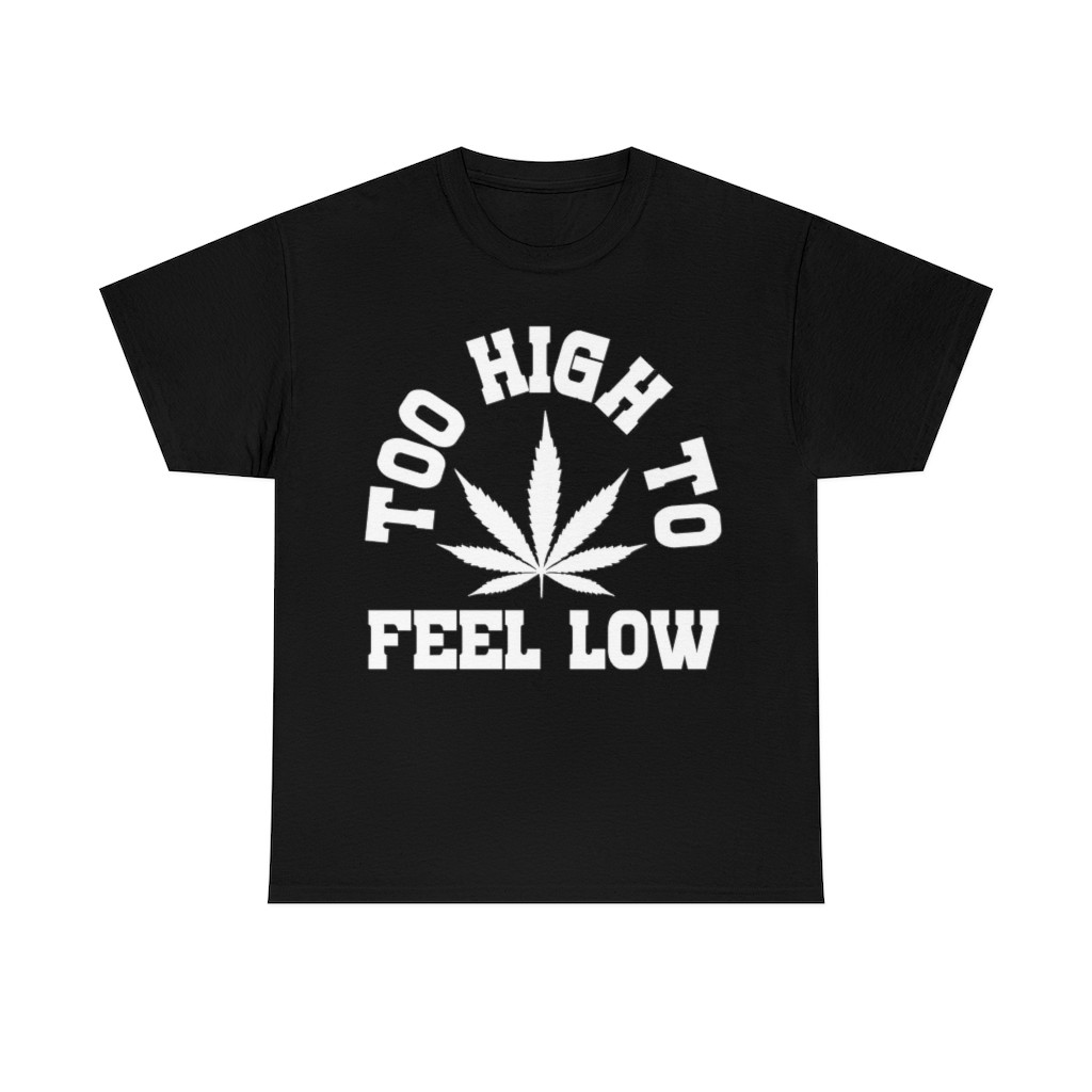 Too High To Feel Low  Short Sleeve Tee