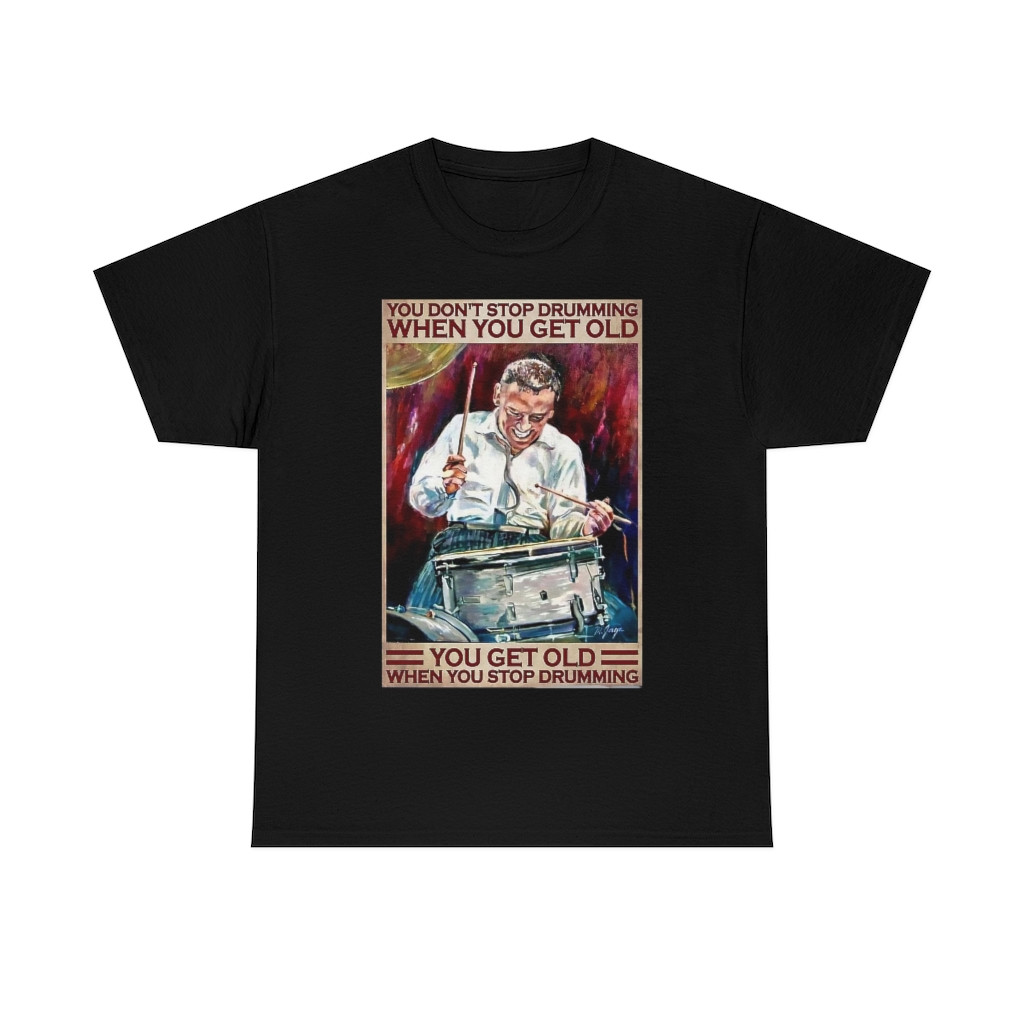 You don't stop drumming when you get old, you get old when you  Short Sleeve Tee