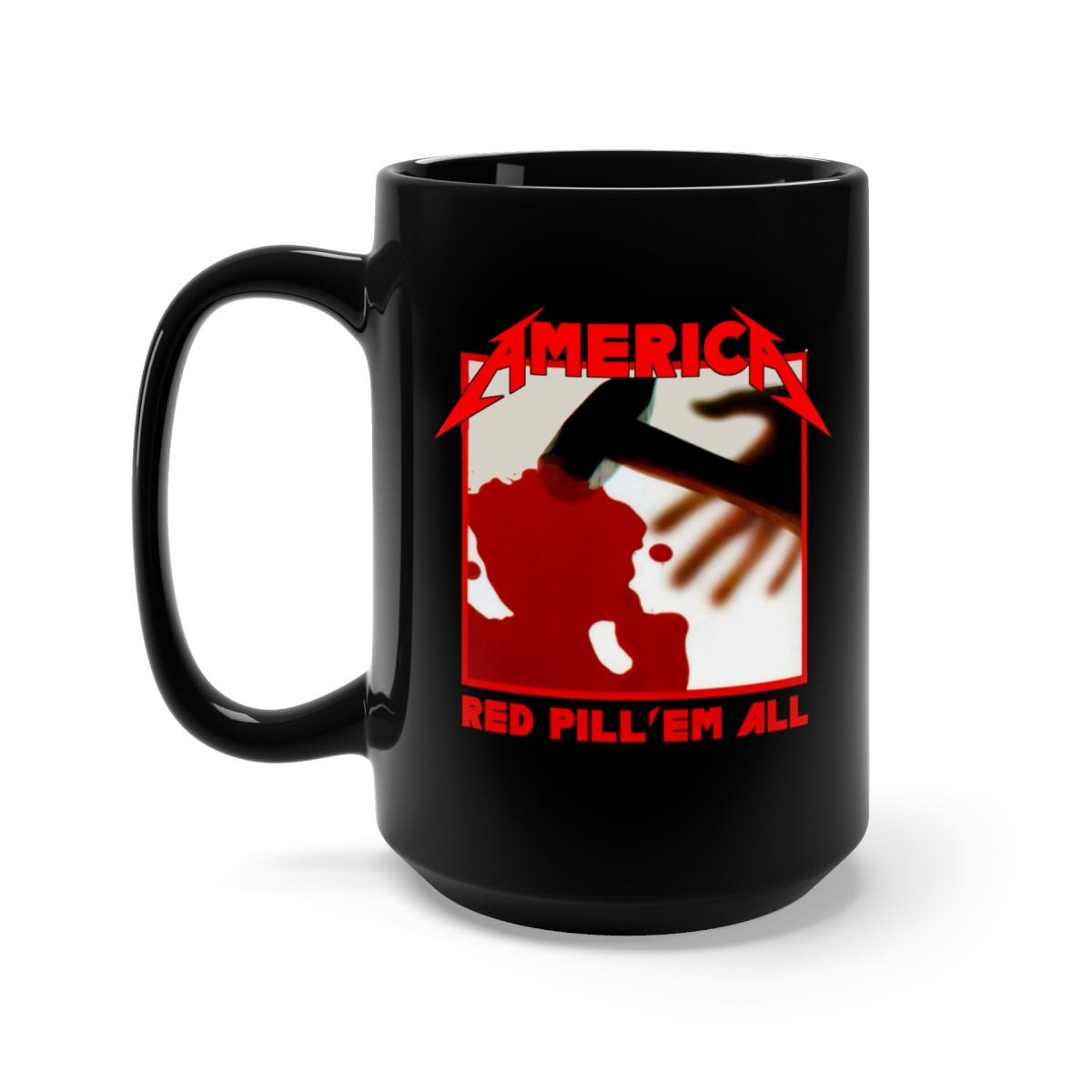 America red pill 'em all Metallica parody  Black Mug 15oz