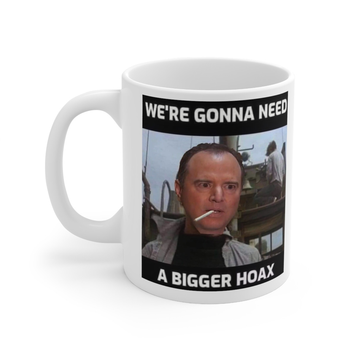 Pencil neck shifty Adam Schiff We're gonna need a bigger HOAX white Mug 11oz