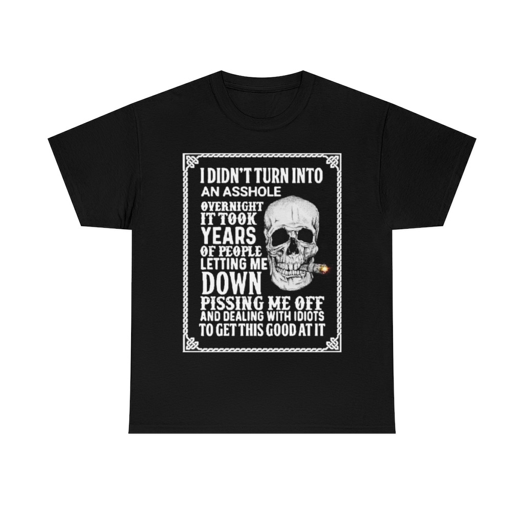 I did't turn into an ass%^le overnight it took years Men's Short Sleeve Tee