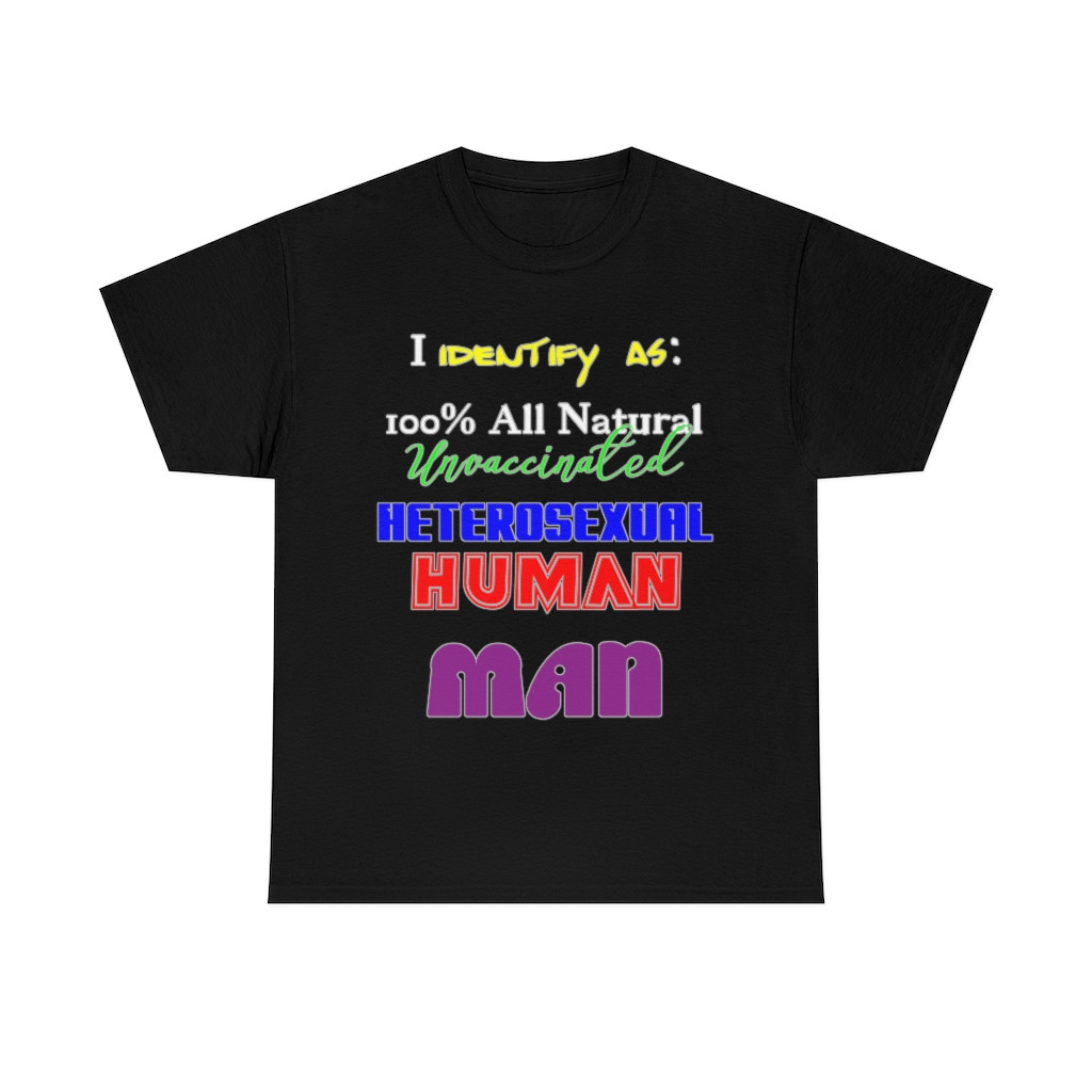 100% All Natural Unvaccinated Heterosexual Human MAN Short Sleeve Tee