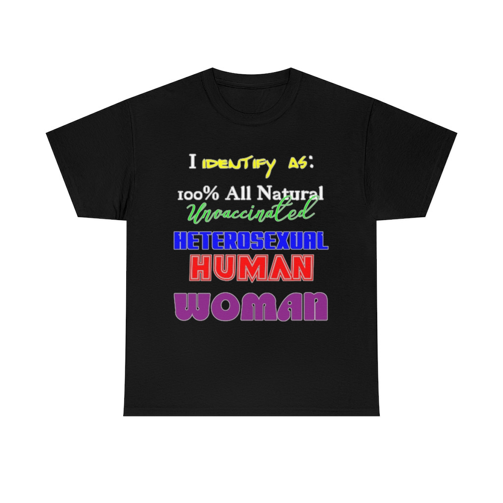 100% All Natural Unvaccinated Heterosexual Human WOMAN Short Sleeve Tee