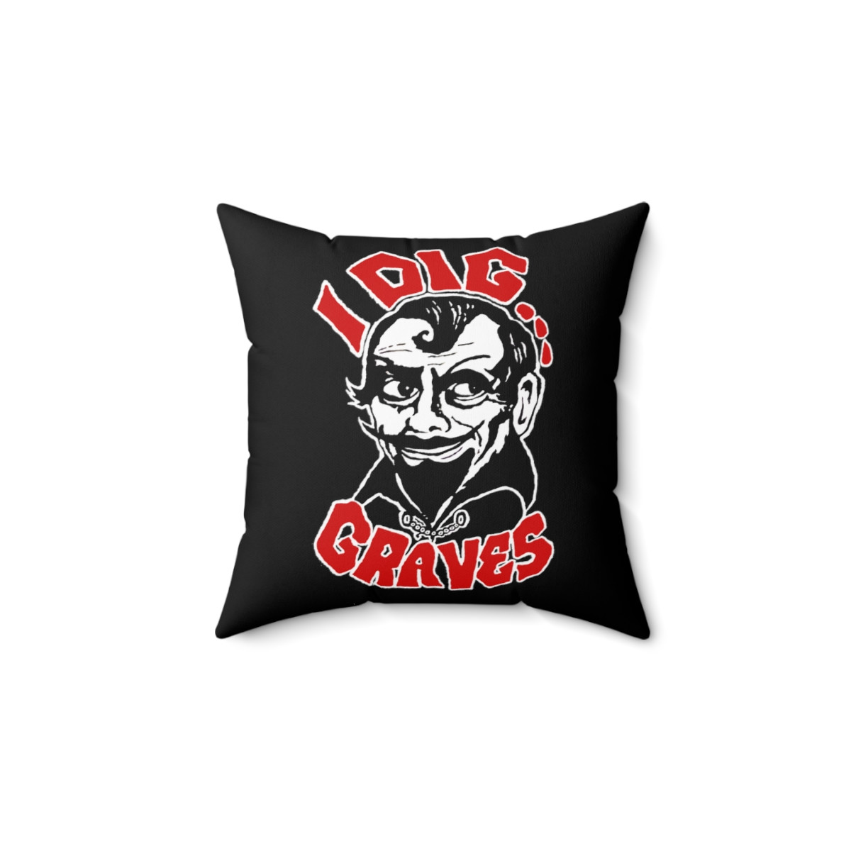 Sir Graves Ghastly I Dig Graves Spun Polyester Square Pillow black