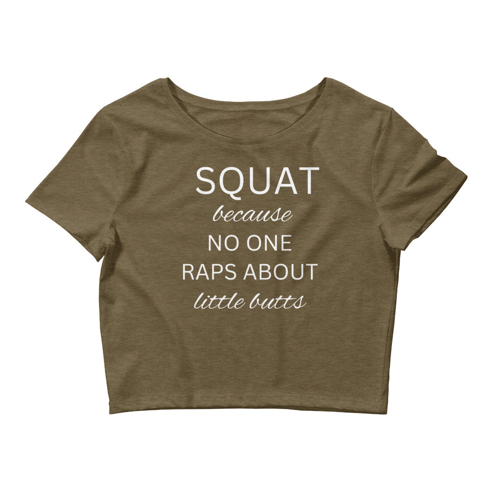 Squat Because No One Raps About Little Butts Women’s Crop Tee