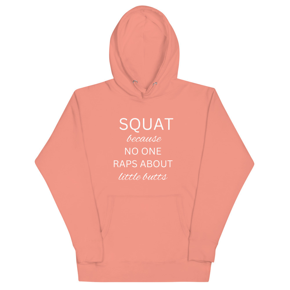 Squat Because No One Raps About Little Butts Unisex Hoodie