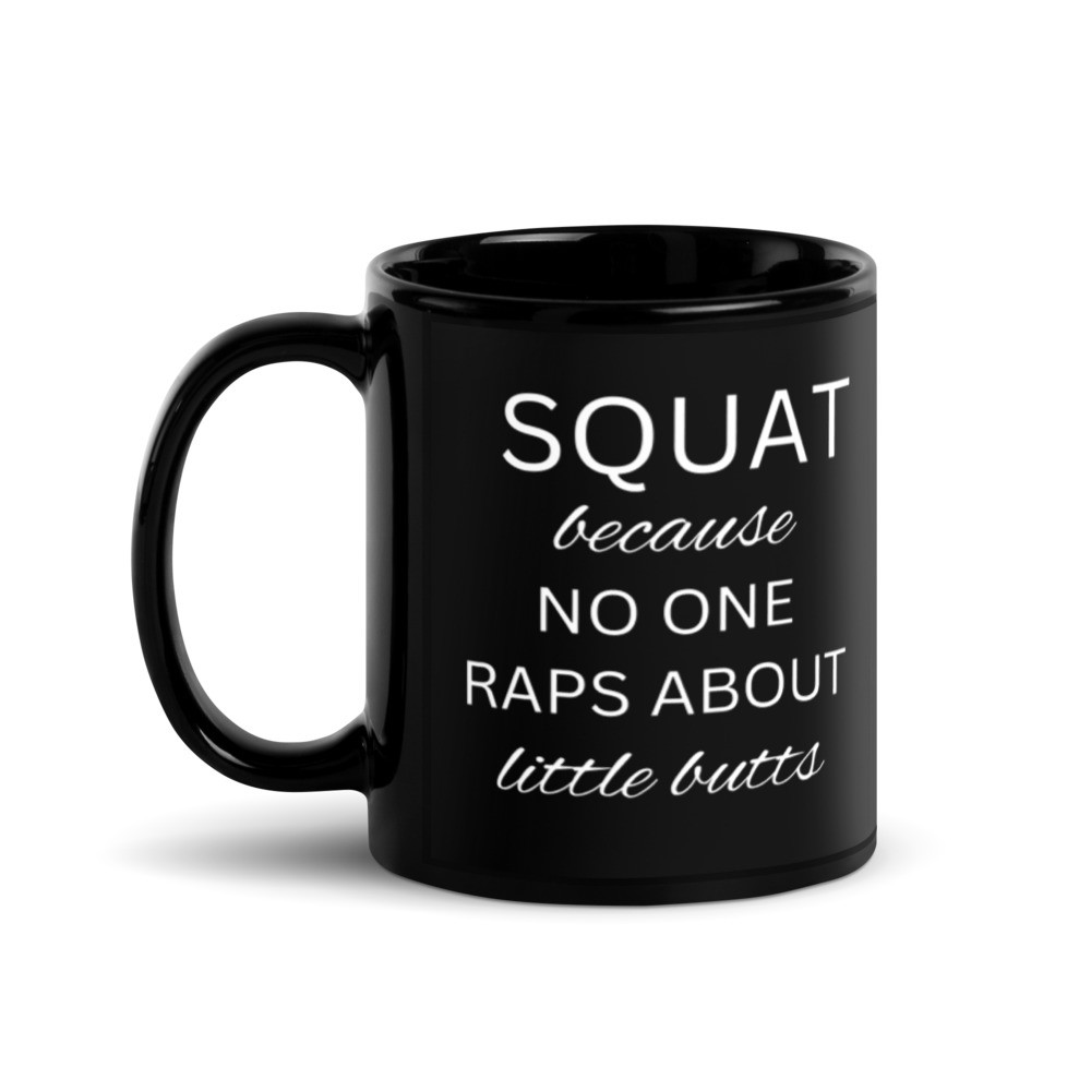 Squat Because No One Raps About Little Butts Black Glossy Mug