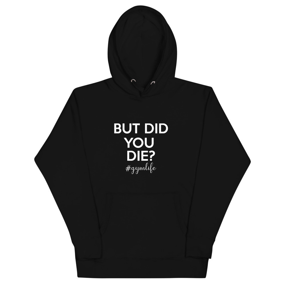 But Did You Die? Gym Life Unisex Hoodie