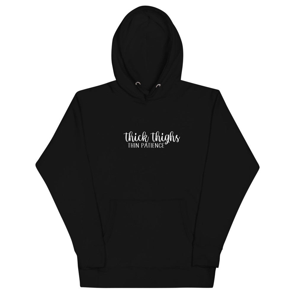 Thick Thighs Thin Patience Unisex Hoodie