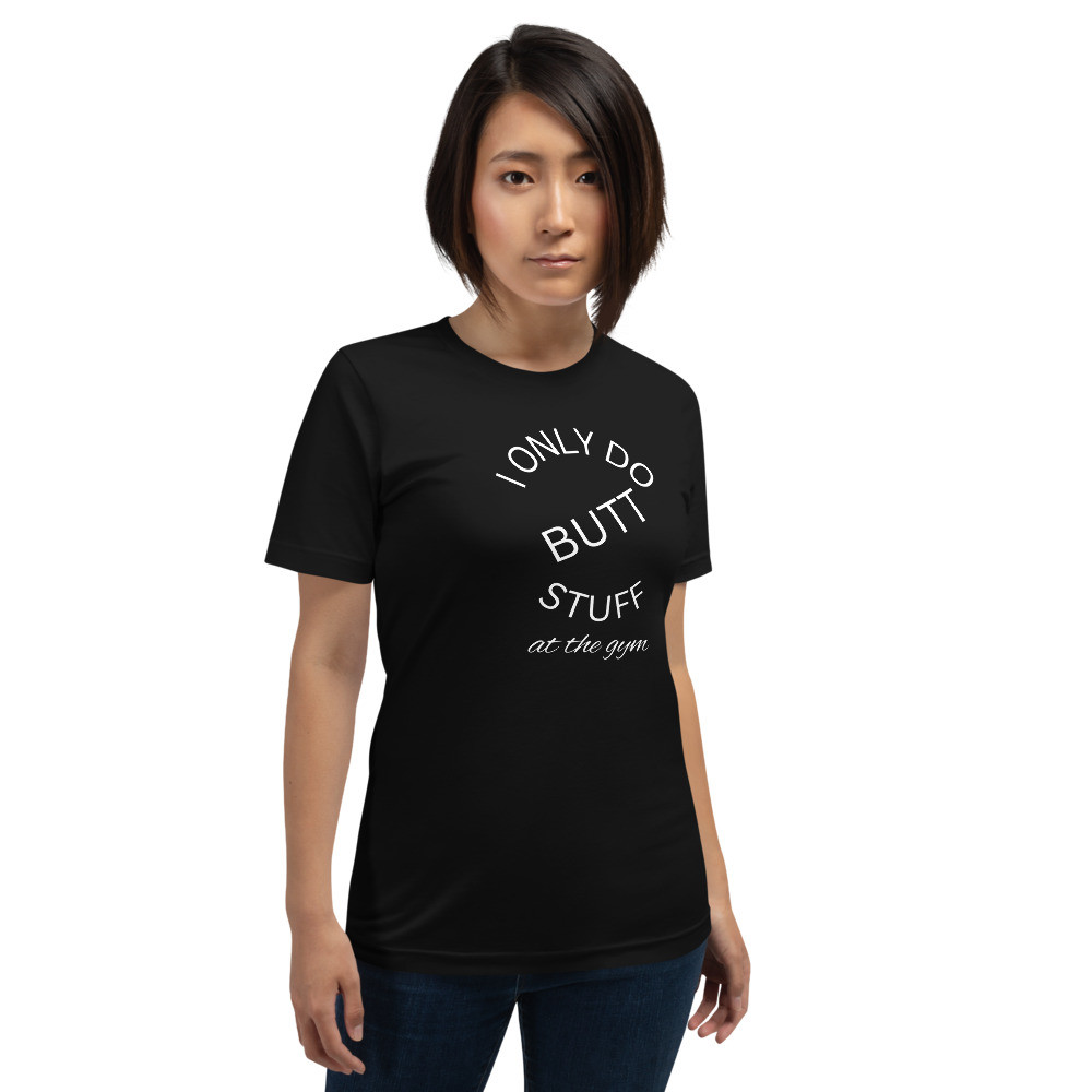 I Only Do Butt Stuff at the Gym Unisex t-shirt