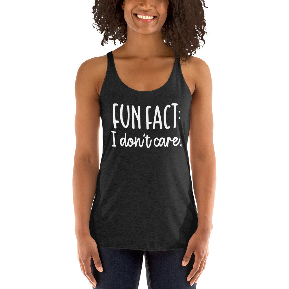 Fun Fact I Don't Care Women's Racerback Tank