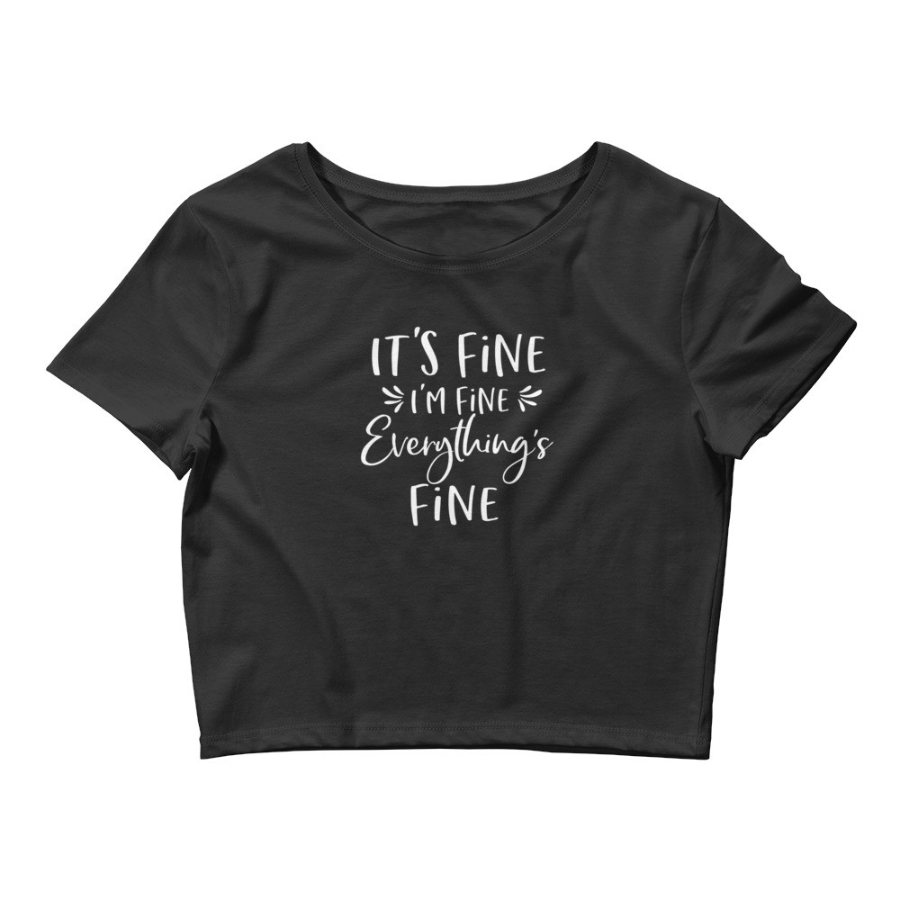 It's Fine I'm Fine Everything's Fine Women’s Crop Tee