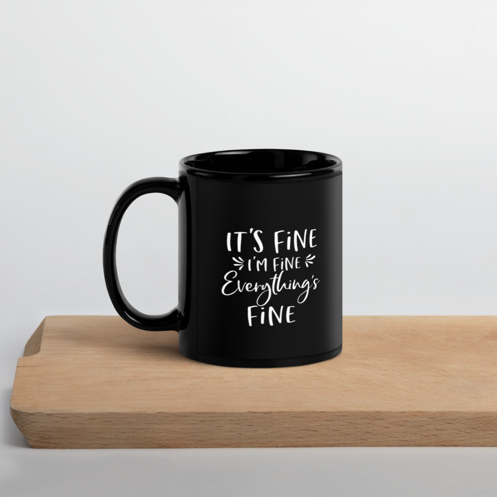 It's Fine I'm Fine Everything's Fine Black Glossy Mug