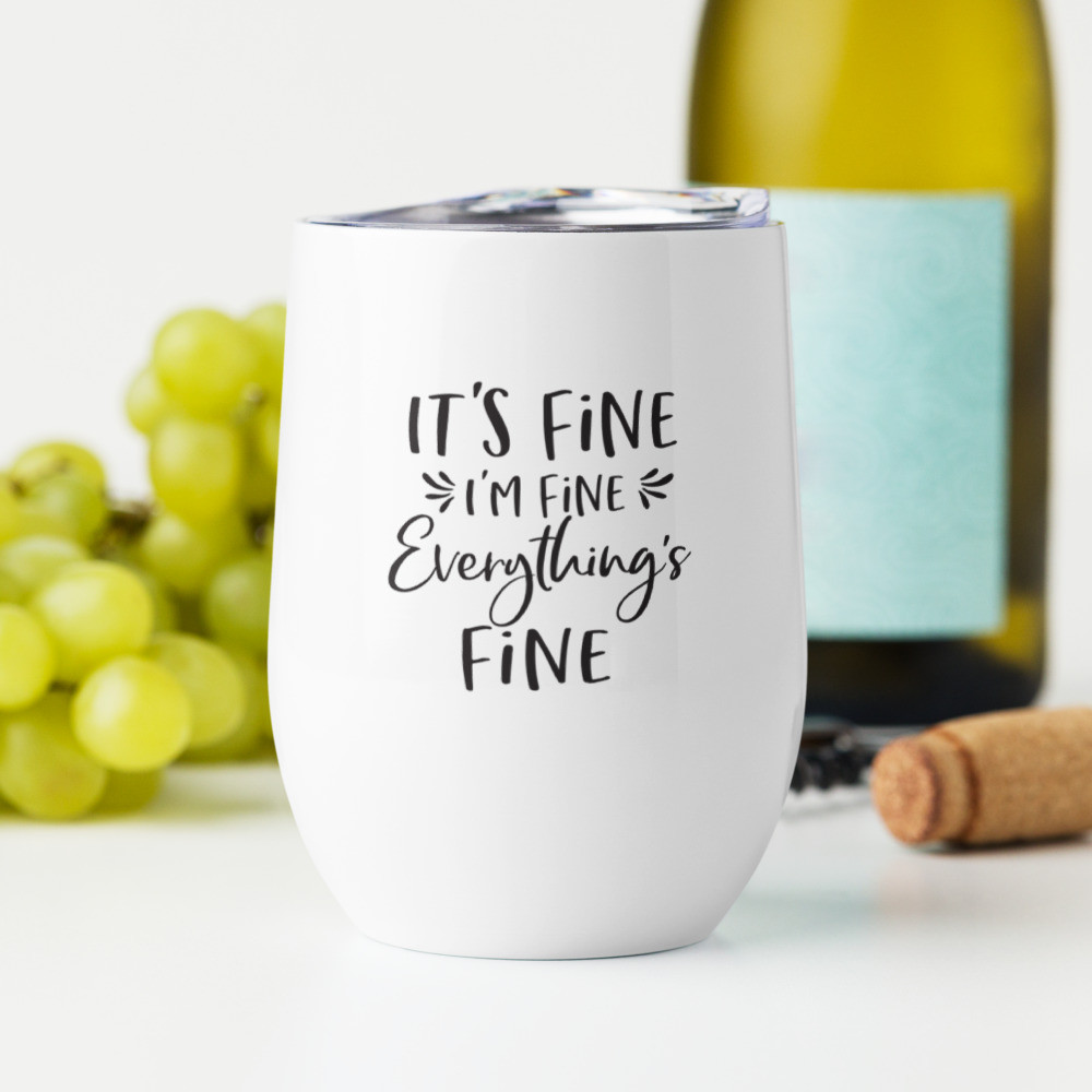 It's Fine I'm Fine Everything's Fine Wine tumbler