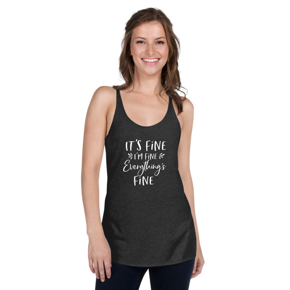 It's Fine I'm Fine Everything's Fine Women's Racerback Tank