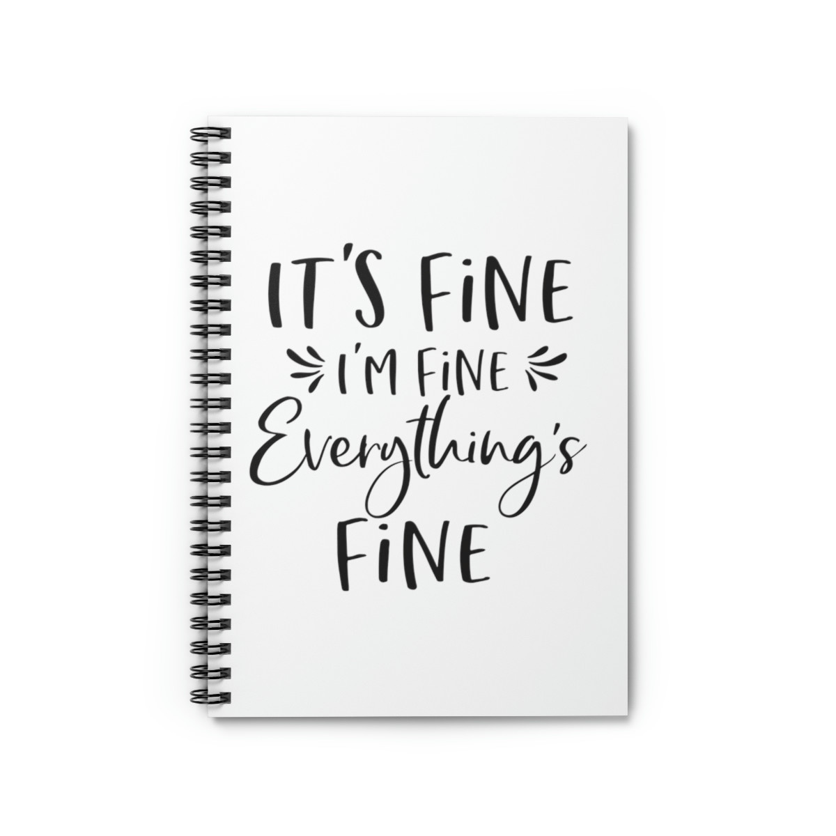 It's Fine I'm Fine Everything's Fine Spiral Notebook - Ruled Line