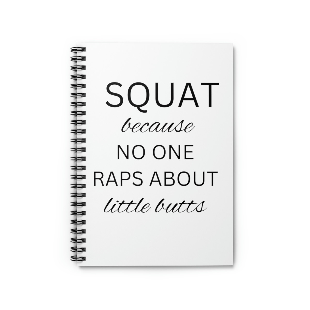 Squat Because No One Raps About Little Butts Spiral Notebook - Ruled Line