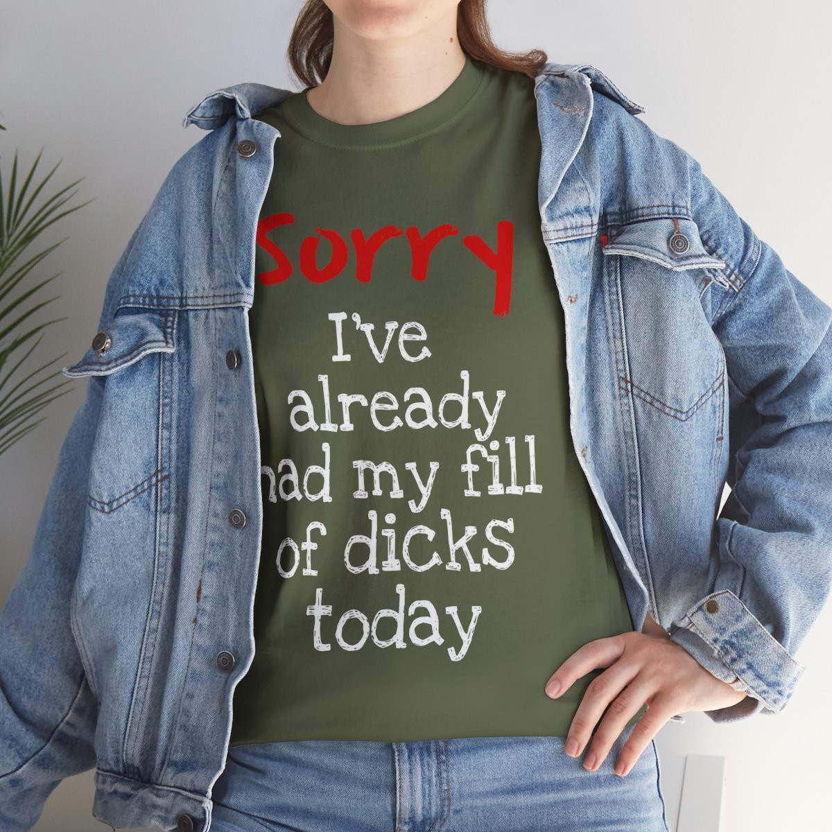 Sorry...Already Had My Fill T-Shirt