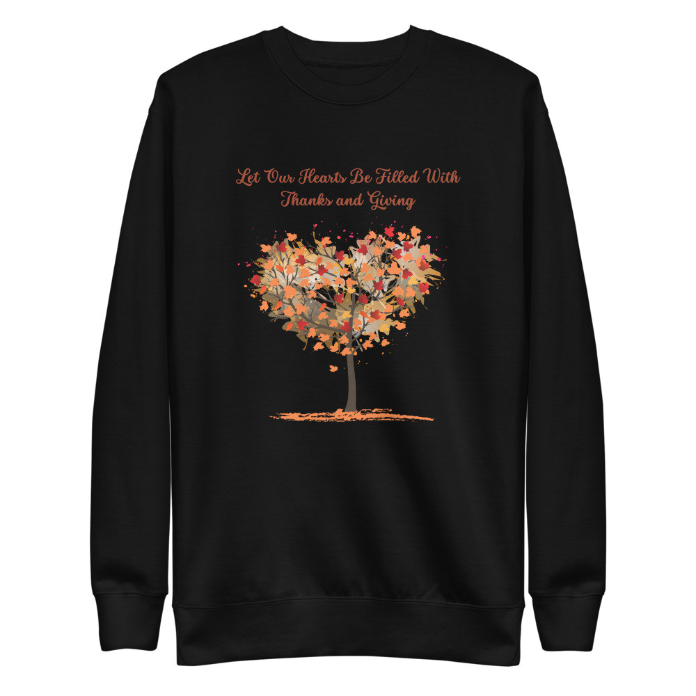 Thanksgiving Let Our Hearts be Filled with Thanks Unisex Premium Sweatshirt