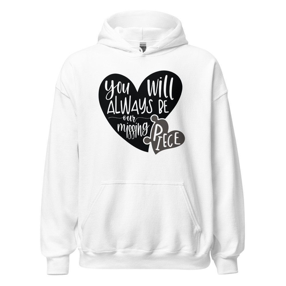 You Will Always Be Our Missing Piece - Unisex Hoodie