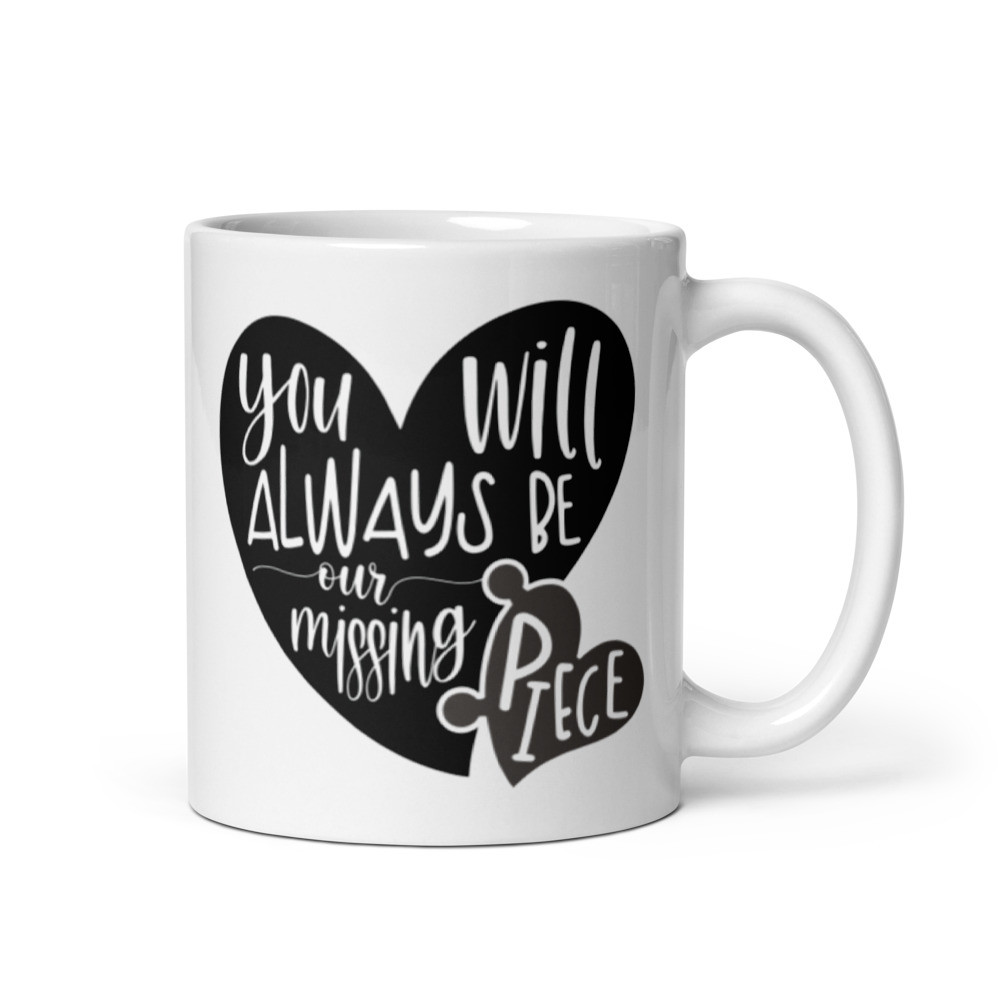 You Will Always Be Our Missing Piece - White Glossy Mug