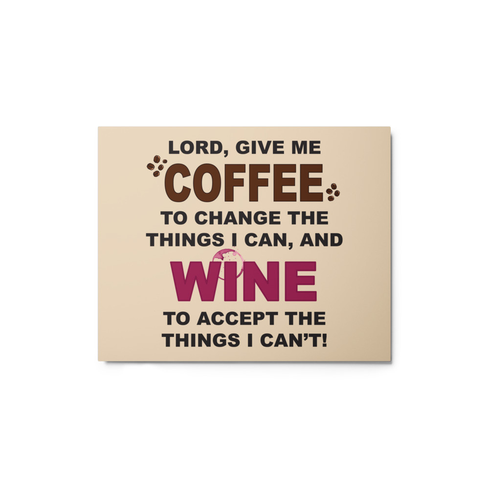"Lord, Give Me Coffee...And Wine..." Metal Print