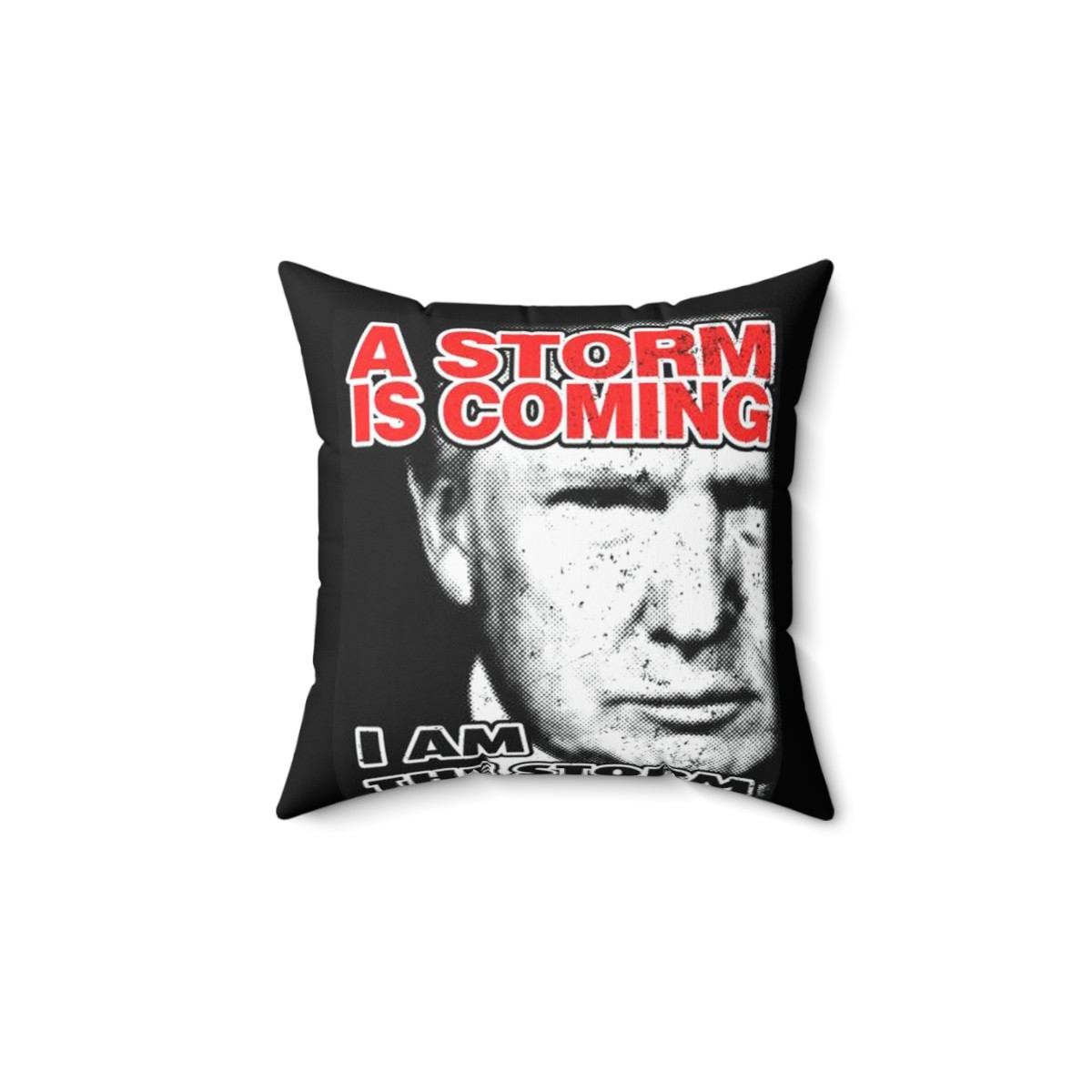 Donald J TRUMP 2024 A Storm Is Coming I Am The Storm Spun Polyester Square Pillow