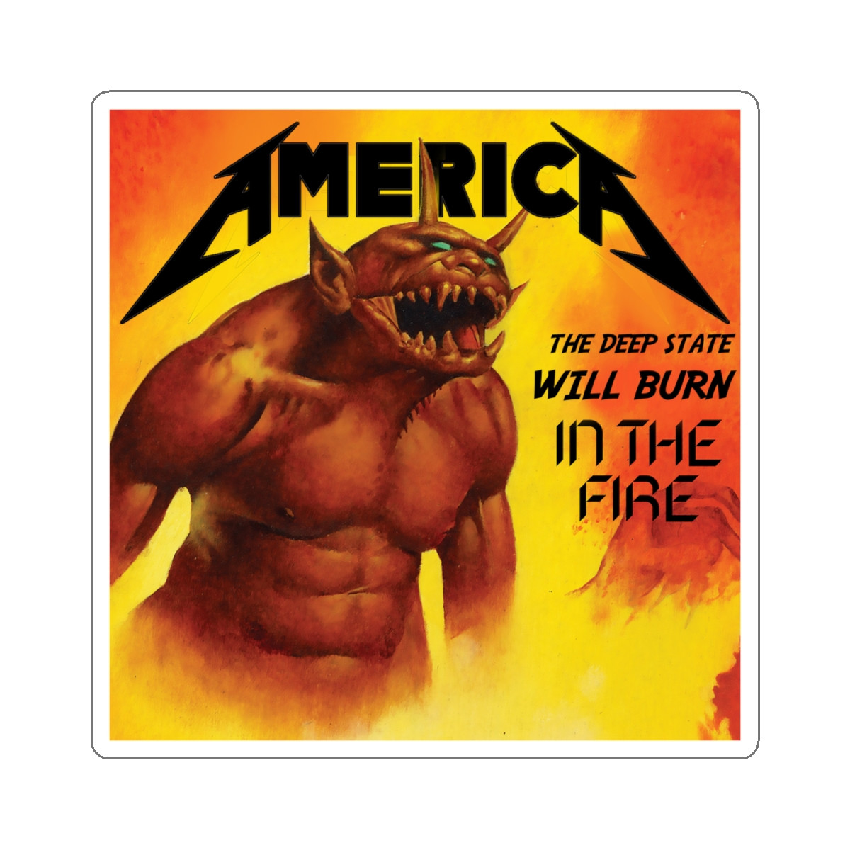 America The Deep State Will Burn In The Fire Metallica Style  Kiss-Cut Stickers