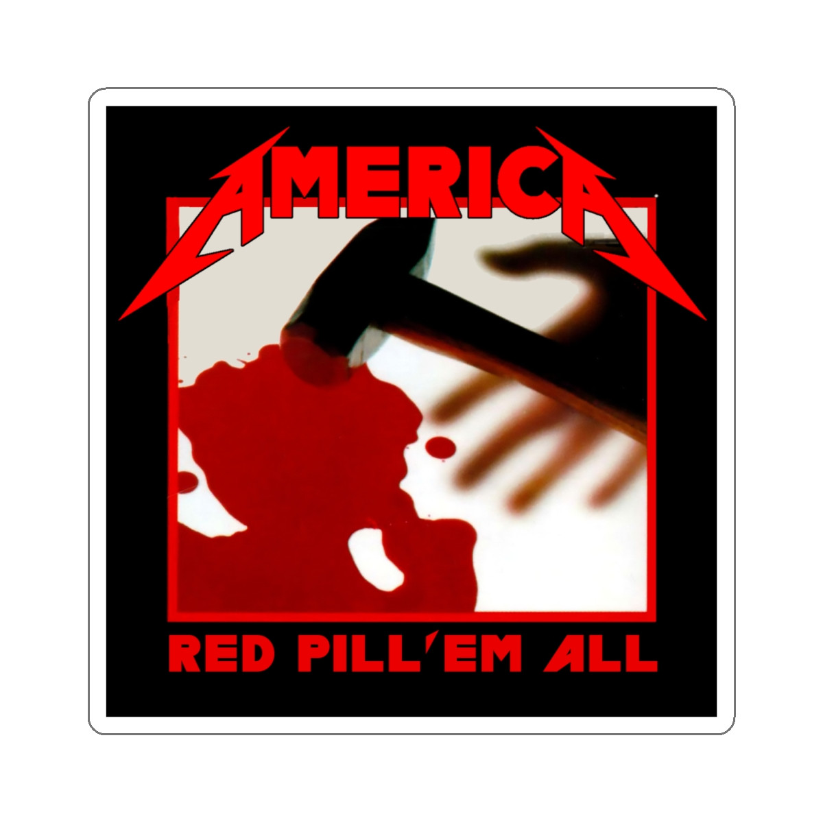 America Red Pill Em All Metallica Style  Kiss-Cut Stickers