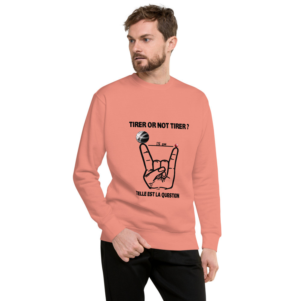 Tirer or not Tirer (Black) - Unisex Premium Sweatshirt