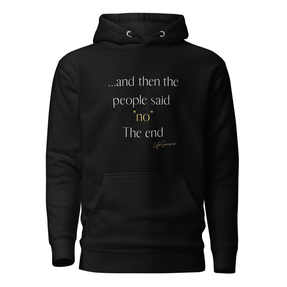 Hoodie Unisex Then the People Said No