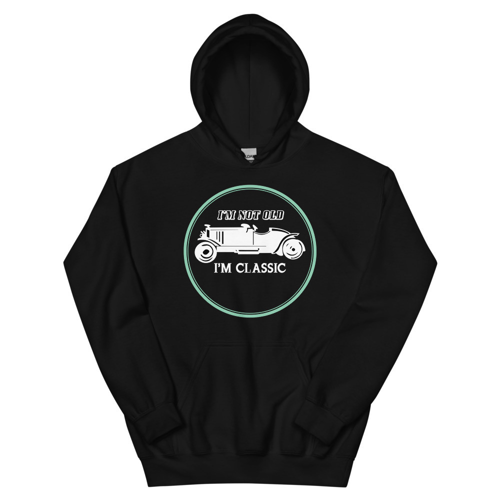 I'm not old, I'm classic Hoodie