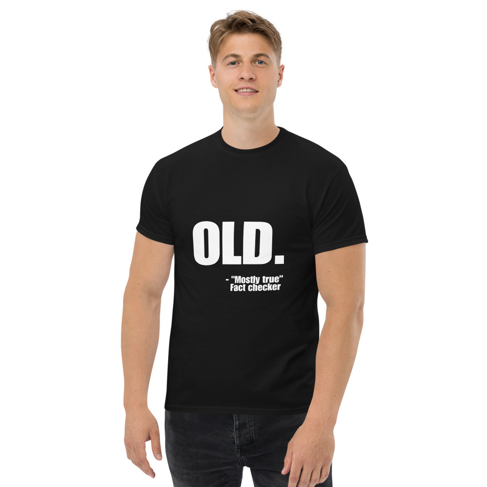 Old. Mostly True T Shirt
