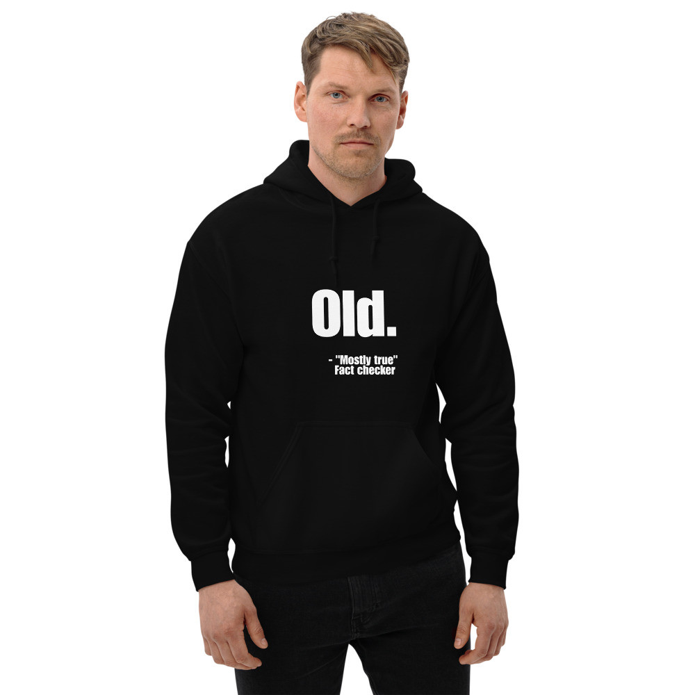 Old. Mostly True Hoodie