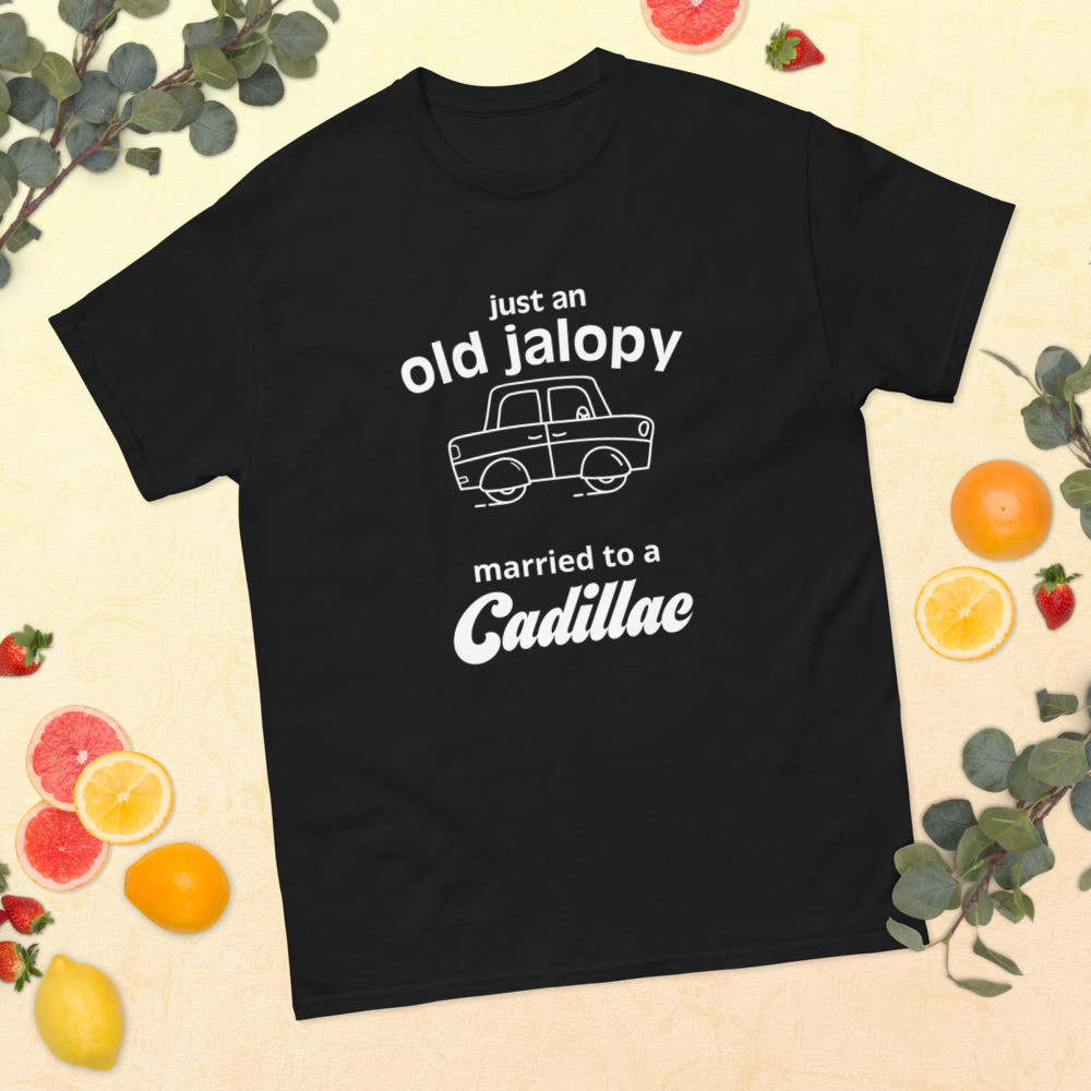 Just an old jalopy, married to a Cadillac T Shirt
